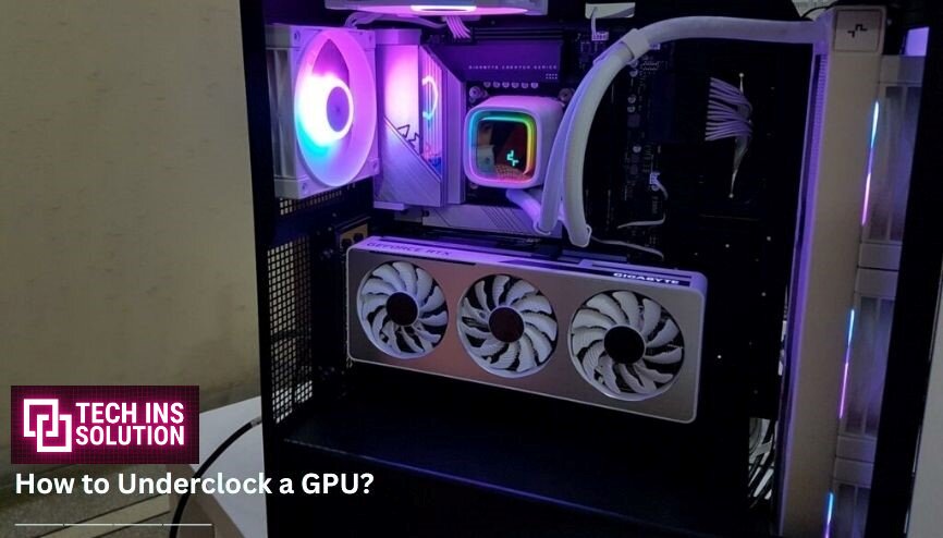 How to Underclock a GPU? [2024]