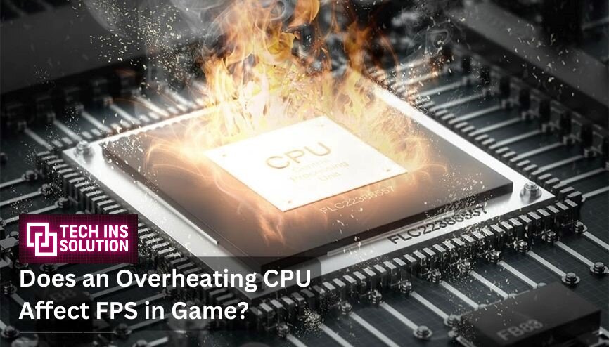 Does an Overheating CPU Affect FPS in Game?